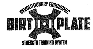 REVOLUTIONARY ERGONOMIC BIRT PLATE STRENGTH TRAINING SYSTEM