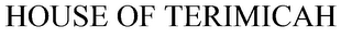 HOUSE OF TERIMICAH