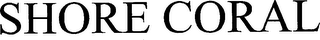 SHORE CORAL