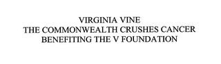 VIRGINIA VINE THE COMMONWEALTH CRUSHES CANCER BENEFITING THE V FOUNDATION