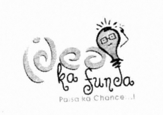 IDEA KA FUNDA PAISA KA CHANCE...!