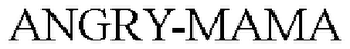 ANGRY-MAMA