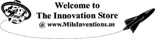 WELCOME TO THE INNOVATION STORE @ WWW.MILSINVENTIONS.US