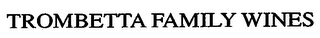 TROMBETTA FAMILY WINES