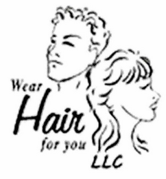 WEAR HAIR FOR YOU LLC