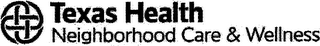 TEXAS HEALTH NEIGHBORHOOD CARE & WELLNESS