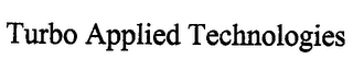 TURBO APPLIED TECHNOLOGIES