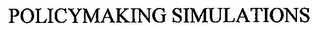 POLICYMAKING SIMULATIONS