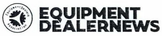 EQUIPMENT DEALER NEWS EQUIPMENT DEALERSASSOCIATION