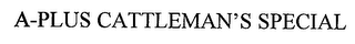 A-PLUS CATTLEMAN'S SPECIAL