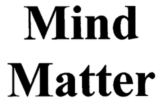 MIND MATTER