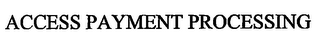 ACCESS PAYMENT PROCESSING