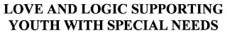 LOVE AND LOGIC SUPPORTING YOUTH WITH SPECIAL NEEDS