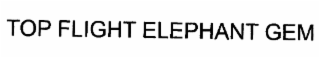 TOP FLIGHT ELEPHANT GEM