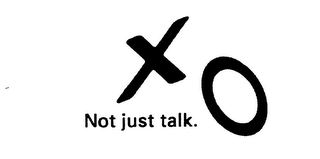 XO NOT JUST TALK.