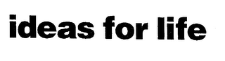 IDEAS FOR LIFE