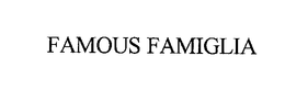 FAMOUS FAMIGLIA