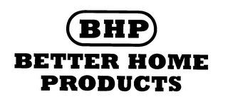 BHP BETTER HOME PRODUCTS