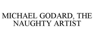 MICHAEL GODARD, THE NAUGHTY ARTIST