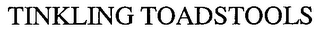 TINKLING TOADSTOOLS