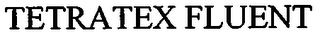 TETRATEX FLUENT
