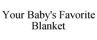 YOUR BABY'S FAVORITE BLANKET