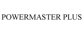 POWERMASTER PLUS