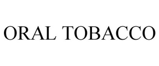 ORAL TOBACCO