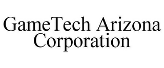 GAMETECH ARIZONA CORPORATION