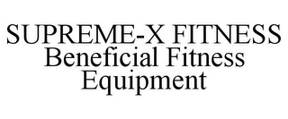 SUPREME-X FITNESS BENEFICIAL FITNESS EQUIPMENT