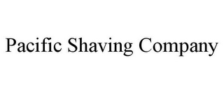 PACIFIC SHAVING COMPANY