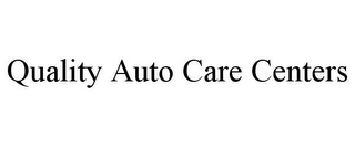 QUALITY AUTO CARE CENTERS