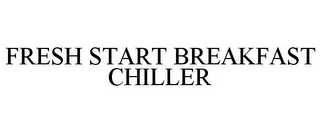 FRESH START BREAKFAST CHILLER