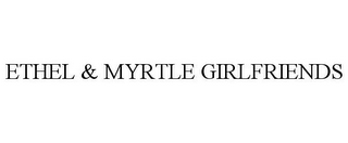 ETHEL & MYRTLE GIRLFRIENDS