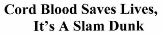 CORD BLOOD SAVES LIVES, IT'S A SLAM DUNK
