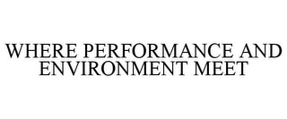 WHERE PERFORMANCE AND ENVIRONMENT MEET