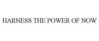 HARNESS THE POWER OF NOW