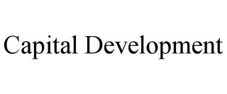 CAPITAL DEVELOPMENT