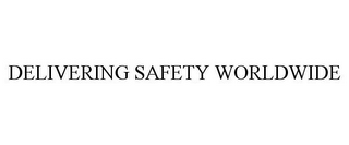 DELIVERING SAFETY WORLDWIDE