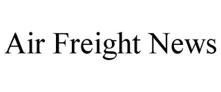 AIR FREIGHT NEWS