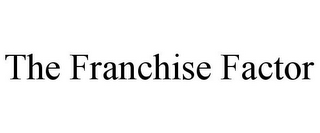 THE FRANCHISE FACTOR