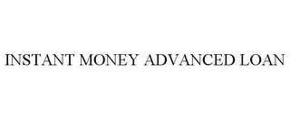 INSTANT MONEY ADVANCE LOAN