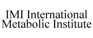 IMI INTERNATIONAL METABOLIC INSTITUTE