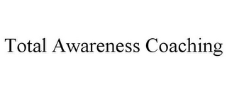 TOTAL AWARENESS COACHING