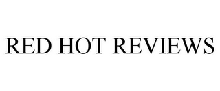 RED HOT REVIEWS