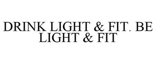 DRINK LIGHT & FIT. BE LIGHT & FIT