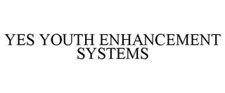 YES YOUTH ENHANCEMENT SYSTEMS