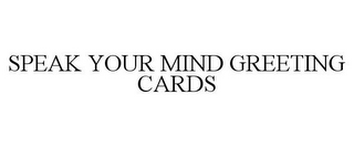 SPEAK YOUR MIND GREETING CARDS