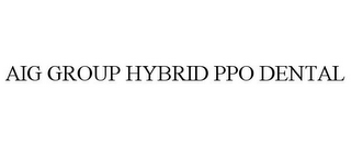 AIG GROUP HYBRID PPO DENTAL