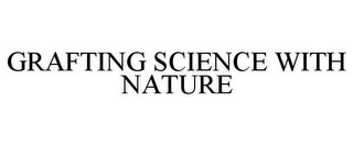 GRAFTING SCIENCE WITH NATURE